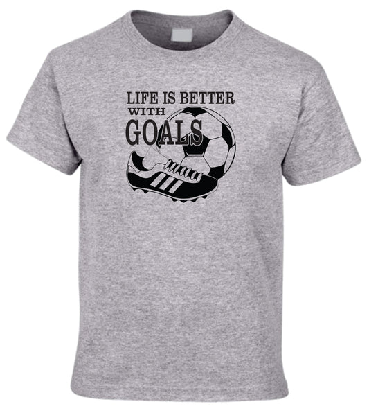 Life is better with Goals Shirt